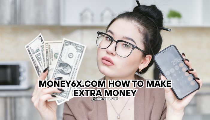 money6x.com how to make extra money
